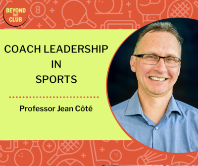 Professor Jean Cote speask to Beyond the Club Podcasts about Coach Leadership in Sport