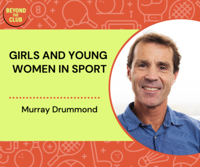 Professor Murray Drummondr speaks to the Beyond the Club Podcast on Girls and Young Women in Sport