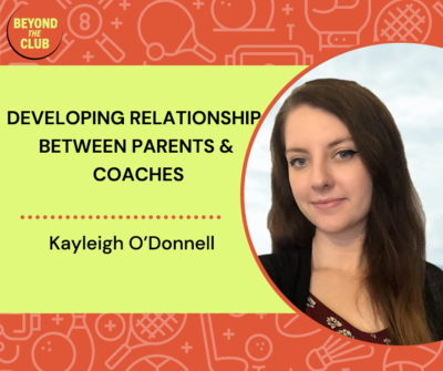 Kayleigh O'Donnell speaks to the Beyond the Club Podcast on Developing Relationships between Parents and Coaches