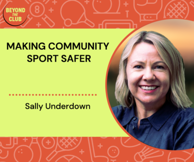 Sally Underdown speaks to the Beyond the Club Podcast on Making Community Sport Safer