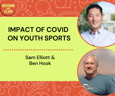 Sam Elliott and ben disucss the impact of COVID on youth sports on the Beyond the Club Podcast