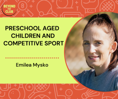 Emilea Mysko speaks with Beyond the Club Podcast on Preschool aged children and compatitive sport