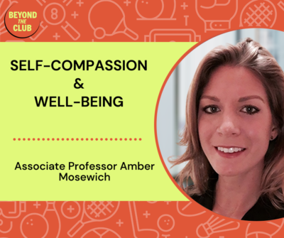 Associate Professor Amber Mosewich speaks with Beyond the Club Podcast about self-compassion and well-being.