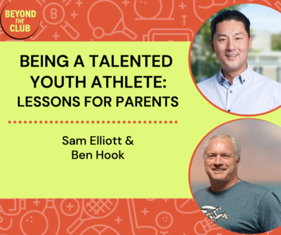 Ben Hook and Sam Elliott discuss lessons for parents of an elite athlete on the Beyond the Club Podcast