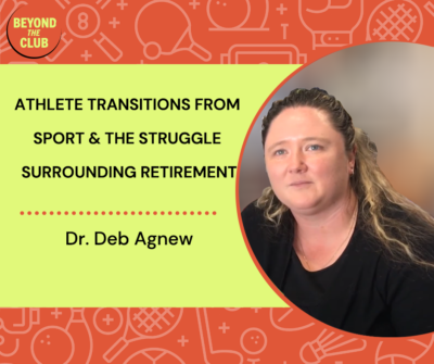 Deb Agnew speaks about athlete transition from sport and the struggle surrounding retirement on the Beyond the Club Podcast