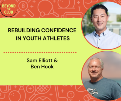 Ben Hook and Sam Elliott discuss Rebuilding Confidence in Youth Athletes on the Beyond the Club Podcast