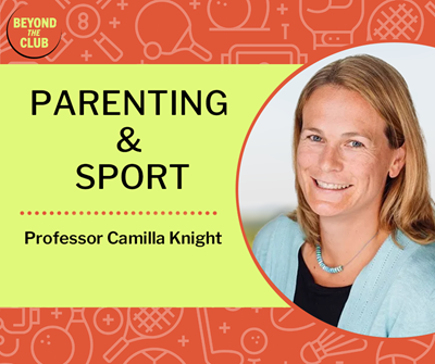 Professor Camillla Knight speaks to beyonds the Club Podcasts on Parenting and Sport